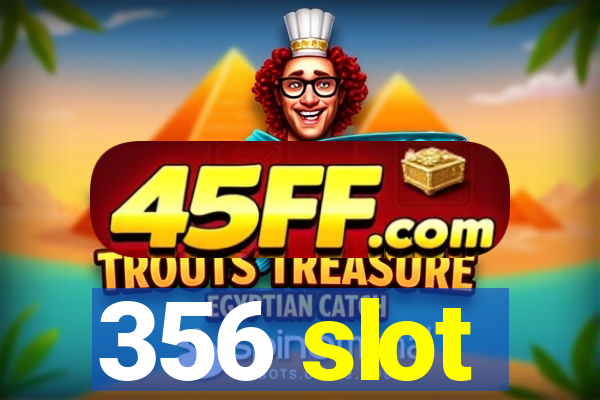 356 slot